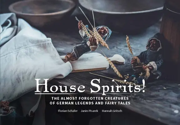Hausgeister! Spiriti domestici del folklore tedesco: Spiriti domestici del folklore tedesco - Hausgeister!: Household Spirits of German Folklore: Household Spirits of German Folklore