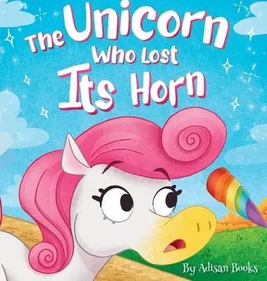 L'unicorno che perse il corno: Una storia su come catturare e diffondere la gentilezza - The Unicorn Who Lost Its Horn: A Tale of How to Catch and Spread Kindness