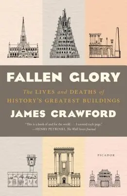 La gloria caduta: La vita e la morte dei più grandi edifici della storia - Fallen Glory: The Lives and Deaths of History's Greatest Buildings