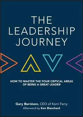 Il viaggio della leadership: Come padroneggiare le quattro aree critiche per essere un grande leader - The Leadership Journey: How to Master the Four Critical Areas of Being a Great Leader