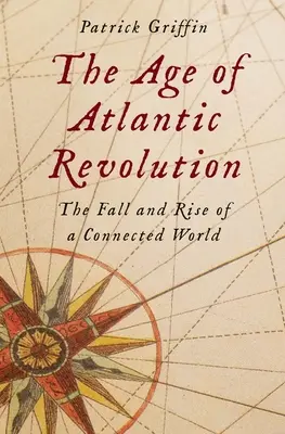 L'età della rivoluzione atlantica: La caduta e l'ascesa di un mondo connesso - The Age of Atlantic Revolution: The Fall and Rise of a Connected World