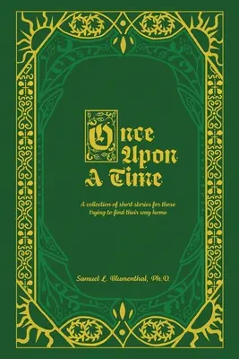 C'era una volta: una raccolta di racconti per chi cerca di trovare la strada di casa... - Once Upon A Time: A collection of short stories for those trying to find their way home...