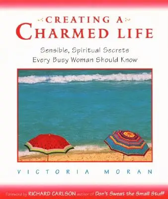 Creare una vita incantata: Segreti sensati e spirituali che ogni donna impegnata dovrebbe conoscere - Creating a Charmed Life: Sensible, Spiritual Secrets Every Busy Woman Should Know