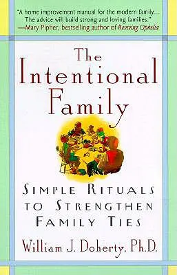 La famiglia intenzionale:: Semplici rituali per rafforzare i legami familiari - The Intentional Family:: Simple Rituals to Strengthen Family Ties