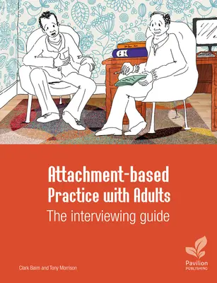 Pratica basata sull'attaccamento con gli adulti: La guida al colloquio - Attachment-Based Practice with Adults: The Interviewing Guide