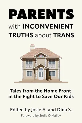 Genitori con verità scomode sui trans: Racconti dal fronte interno nella lotta per salvare i nostri figli - Parents with Inconvenient Truths about Trans: Tales from the Home Front in the Fight to Save Our Kids