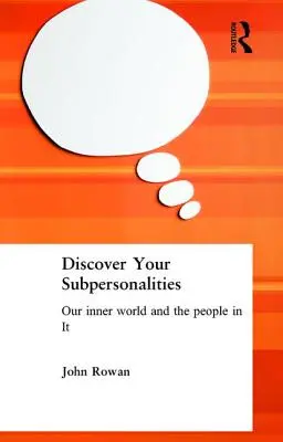 Scoprire le subpersonalità: Il nostro mondo interiore e le persone che lo abitano - Discover Your Subpersonalities: Our Inner World and the People in It