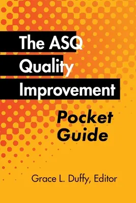 Guida tascabile al miglioramento della qualità ASQ: Storia, concetti, strumenti e relazioni di base - The ASQ Quality Improvement Pocket Guide: Basic History, Concepts, Tools, and Relationships
