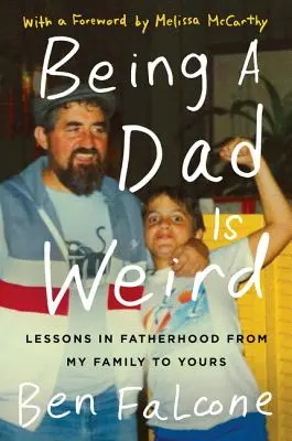 Essere papà è strano: Lezioni di paternità dalla mia famiglia alla vostra - Being a Dad Is Weird: Lessons in Fatherhood from My Family to Yours