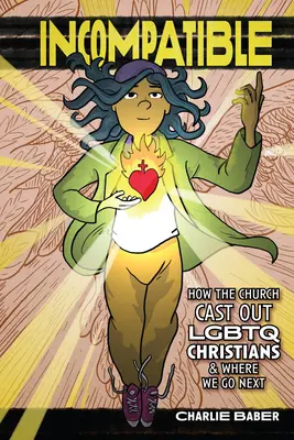Incompatibile: Come la Chiesa ha scacciato i cristiani LGBTQ e dove andremo a finire - Incompatible: How the Church Cast Out LGBTQ Christians and Where We Go Next