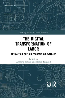La trasformazione digitale del lavoro: Automazione, Gig Economy e Welfare - The Digital Transformation of Labor: Automation, the Gig Economy and Welfare