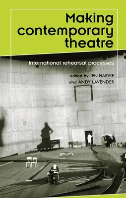 Fare teatro contemporaneo: processi di prova internazionali - Making contemporary theatre: International rehearsal processes