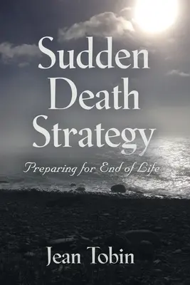 Strategia della morte improvvisa: Prepararsi alla fine della vita - Sudden Death Strategy: Preparing for End of Life