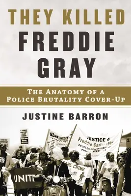 Hanno ucciso Freddie Gray: L'anatomia di un insabbiamento della violenza della polizia - They Killed Freddie Gray: The Anatomy of a Police Brutality Cover-Up