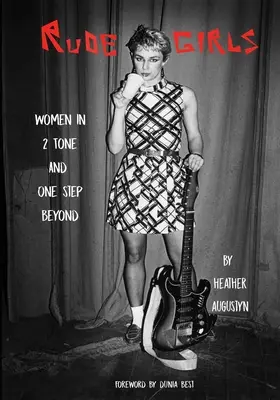 Ragazze maleducate: Donne in 2 toni e un passo oltre - Rude Girls: Women in 2 Tone and One Step Beyond