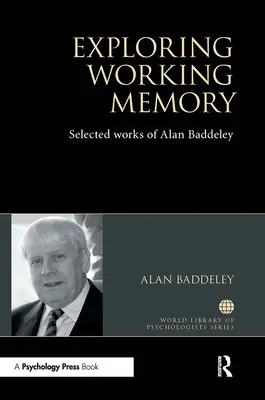 Esplorare la memoria di lavoro: Opere scelte di Alan Baddeley - Exploring Working Memory: Selected Works of Alan Baddeley