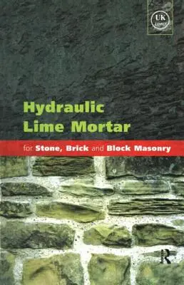 Malta di calce idraulica per muratura in pietra, mattoni e blocchi: Una guida alle migliori pratiche - Hydraulic Lime Mortar for Stone, Brick and Block Masonry: A Best Practice Guide
