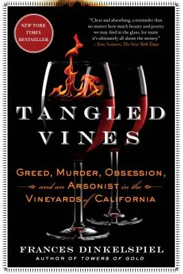 Tangled Vines: Avidità, omicidio, ossessione e un piromane nei vigneti della California - Tangled Vines: Greed, Murder, Obsession, and an Arsonist in the Vineyards of California