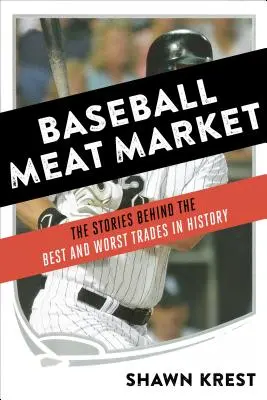 Baseball Meat Market: Le storie dietro i migliori e i peggiori scambi della storia - Baseball Meat Market: The Stories Behind the Best and Worst Trades in History