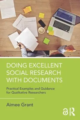 Fare ricerca sociale eccellente con i documenti: Esempi pratici e guida per ricercatori qualitativi - Doing Excellent Social Research with Documents: Practical Examples and Guidance for Qualitative Researchers