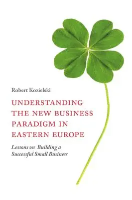 Comprendere il nuovo paradigma imprenditoriale nell'Europa orientale: Lezioni su come costruire una piccola impresa di successo - Understanding the New Business Paradigm in Eastern Europe: Lessons on Building a Successful Small Business