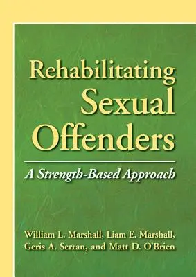 Riabilitare gli autori di reati sessuali - Un approccio basato sulla forza - Rehabilitating Sexual Offenders - A Strength-Based Approach