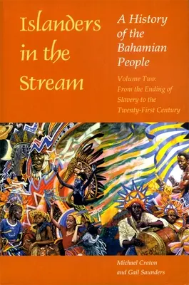 Gli isolani nella corrente: Storia del popolo delle Bahamas: Volume secondo: Dalla fine della schiavitù al ventunesimo secolo - Islanders in the Stream: A History of the Bahamian People: Volume Two: From the Ending of Slavery to the Twenty-First Century