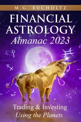 Almanacco di astrologia finanziaria 2023: Trading e investimenti con i pianeti - Financial Astrology Almanac 2023: Trading & Investing Using the Planets