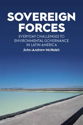Forze sovrane: Le sfide quotidiane alla governance ambientale in America Latina - Sovereign Forces: Everyday Challenges to Environmental Governance in Latin America