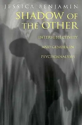 L'ombra dell'altro: Intersoggettività e genere in psicoanalisi - Shadow of the Other: Intersubjectivity and Gender in Psychoanalysis