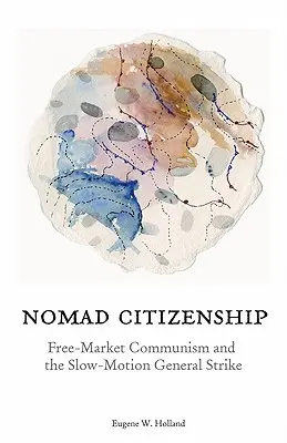Cittadinanza nomade: Il comunismo di libero mercato e lo sciopero generale al rallentatore - Nomad Citizenship: Free-Market Communism and the Slow-Motion General Strike