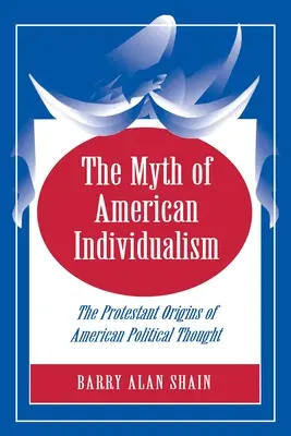 Il mito dell'individualismo americano: Le origini protestanti del pensiero politico americano - The Myth of American Individualism: The Protestant Origins of American Political Thought