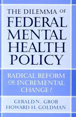 Il dilemma della politica federale sulla salute mentale: Riforma radicale o cambiamento graduale? - The Dilemma of Federal Mental Health Policy: Radical Reform or Incremental Change?