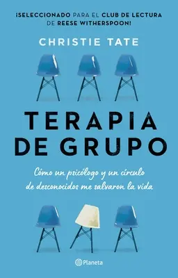 Terapia di gruppo: Cmo Un Psiclogo Y Un Crculo de Desconocidos Me Salvaron La Vida / Group: Come un terapeuta e un circolo di sconosciuti mi hanno salvato la vita - Terapia de Grupo: Cmo Un Psiclogo Y Un Crculo de Desconocidos Me Salvaron La Vida / Group: How One Therapist and a Circle of Strangers Saved My Lif