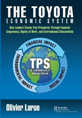 Il sistema economico Toyota: Come i leader creano la vera prosperità attraverso la congruenza finanziaria, la dignità del lavoro e la tutela dell'ambiente - The Toyota Economic System: How Leaders Create True Prosperity Through Financial Congruency, Dignity of Work, and Environmental Stewardship