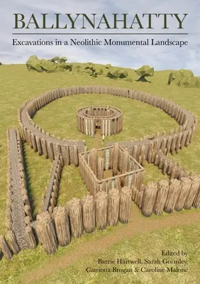 Ballynahatty: scavi in un paesaggio monumentale neolitico - Ballynahatty: Excavations in a Neolithic Monumental Landscape
