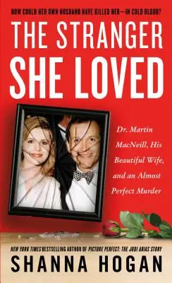 Lo sconosciuto che amava: Il dottor Martin Macneill, la sua bellissima moglie e un omicidio quasi perfetto - The Stranger She Loved: Dr. Martin Macneill, His Beautiful Wife, and an Almost Perfect Murder