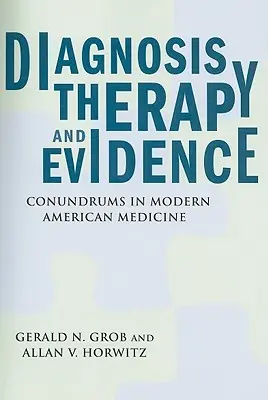 Diagnosi, terapia e prove: Enigmi della medicina americana moderna - Diagnosis, Therapy, and Evidence: Conundrums in Modern American Medicine