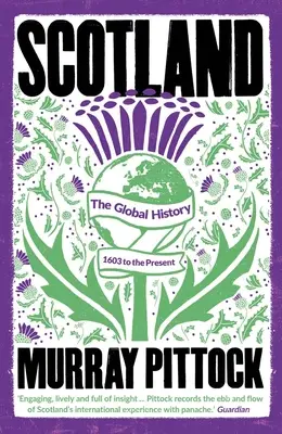 Scozia: La storia globale: Dal 1603 a oggi - Scotland: The Global History: 1603 to the Present