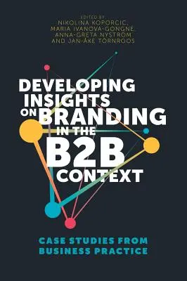 Sviluppare intuizioni sul branding nel contesto B2B: Casi di studio dalla pratica aziendale - Developing Insights on Branding in the B2B Context: Case Studies from Business Practice