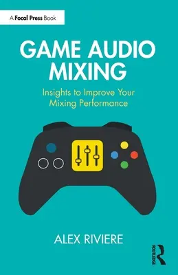 Mixaggio audio di gioco: Approfondimenti per migliorare le prestazioni di missaggio - Game Audio Mixing: Insights to Improve Your Mixing Performance