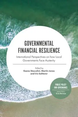 Resilienza finanziaria dei governi: Prospettive internazionali su come le amministrazioni locali affrontano l'austerità - Governmental Financial Resilience: International Perspectives on How Local Governments Face Austerity
