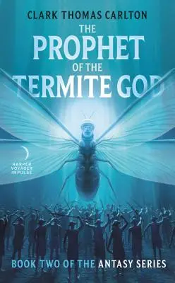 Il Profeta del Dio Termite: Libro secondo della serie Antasy - The Prophet of the Termite God: Book Two of the Antasy Series