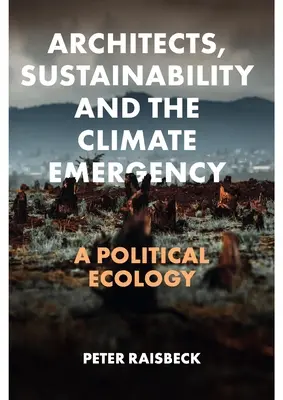 Architetti, sostenibilità ed emergenza climatica: Un'ecologia politica - Architects, Sustainability and the Climate Emergency: A Political Ecology