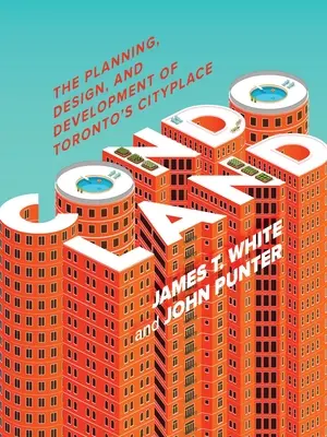Condoland: La pianificazione, la progettazione e lo sviluppo della città di Toronto - Condoland: The Planning, Design, and Development of Toronto's Cityplace