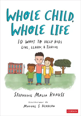 Tutto il bambino, tutta la vita: 10 modi per aiutare i bambini a vivere, imparare e prosperare - Whole Child, Whole Life: 10 Ways to Help Kids Live, Learn, and Thrive