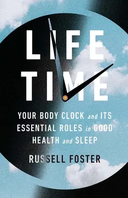 Life Time: L'orologio del corpo e i suoi ruoli essenziali per la salute e il sonno - Life Time: Your Body Clock and Its Essential Roles in Good Health and Sleep