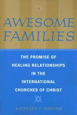 Famiglie fantastiche: La promessa di guarigione delle relazioni nelle Chiese internazionali di Cristo - Awesome Families: The Promise of Healing Relationships in the International Churches of Christ