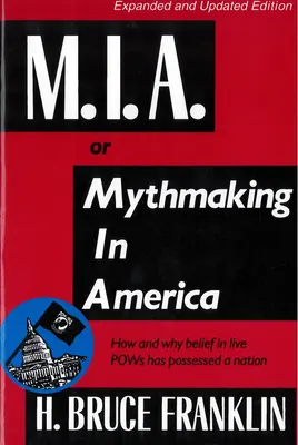 M.I.A. o Mythmaking in America: come e perché la fede nei prigionieri di guerra vivi ha posseduto una nazione - M.I.A. or Mythmaking in America: How and Why Belief in Live POWs Has Possessed a Nation