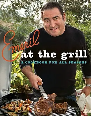 Emeril alla griglia: Un libro di cucina per tutte le stagioni - Emeril at the Grill: A Cookbook for All Seasons